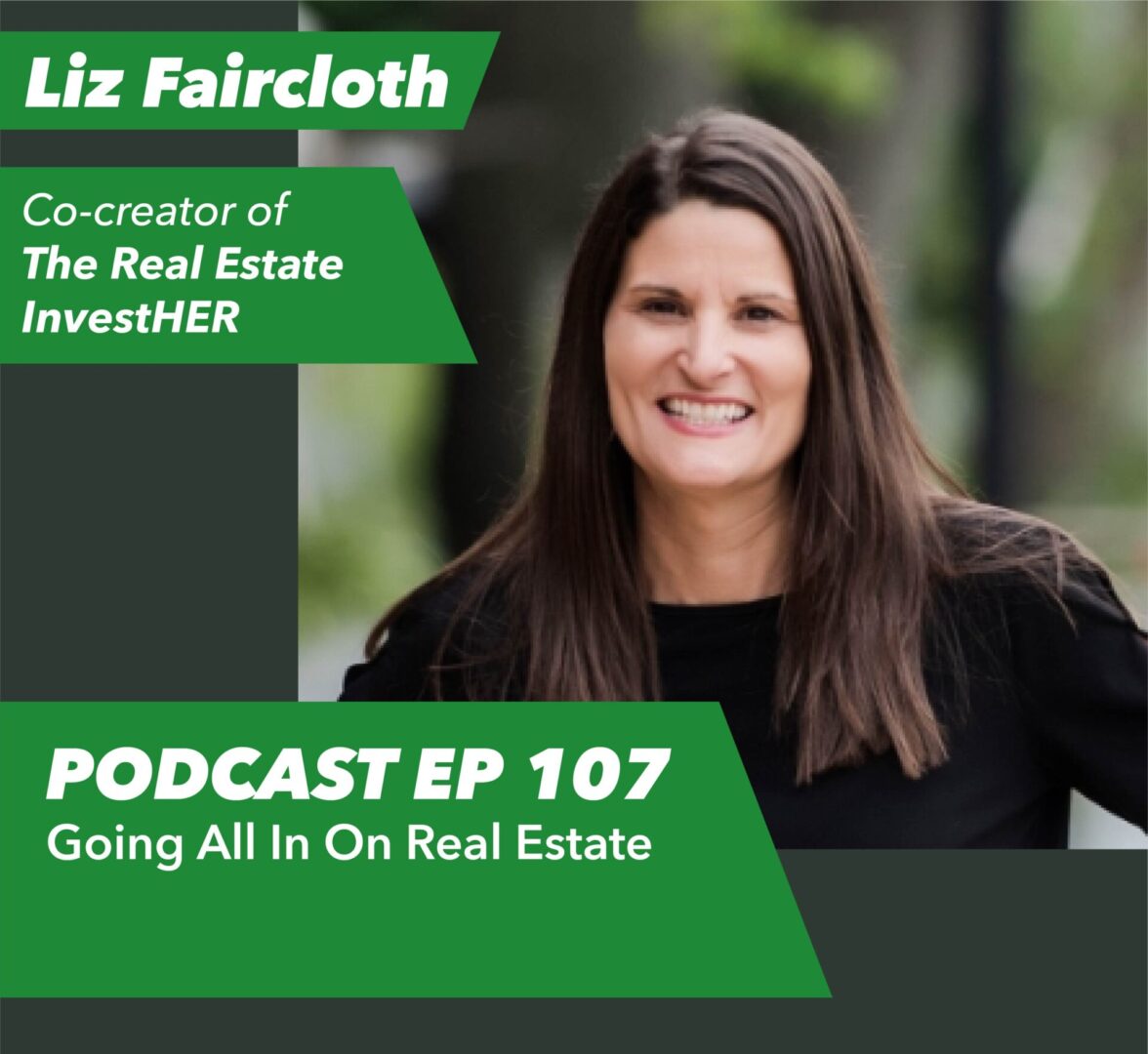 Ep 107 – Going All In On Real Estate | with Liz Faircloth - Rent To Retirement