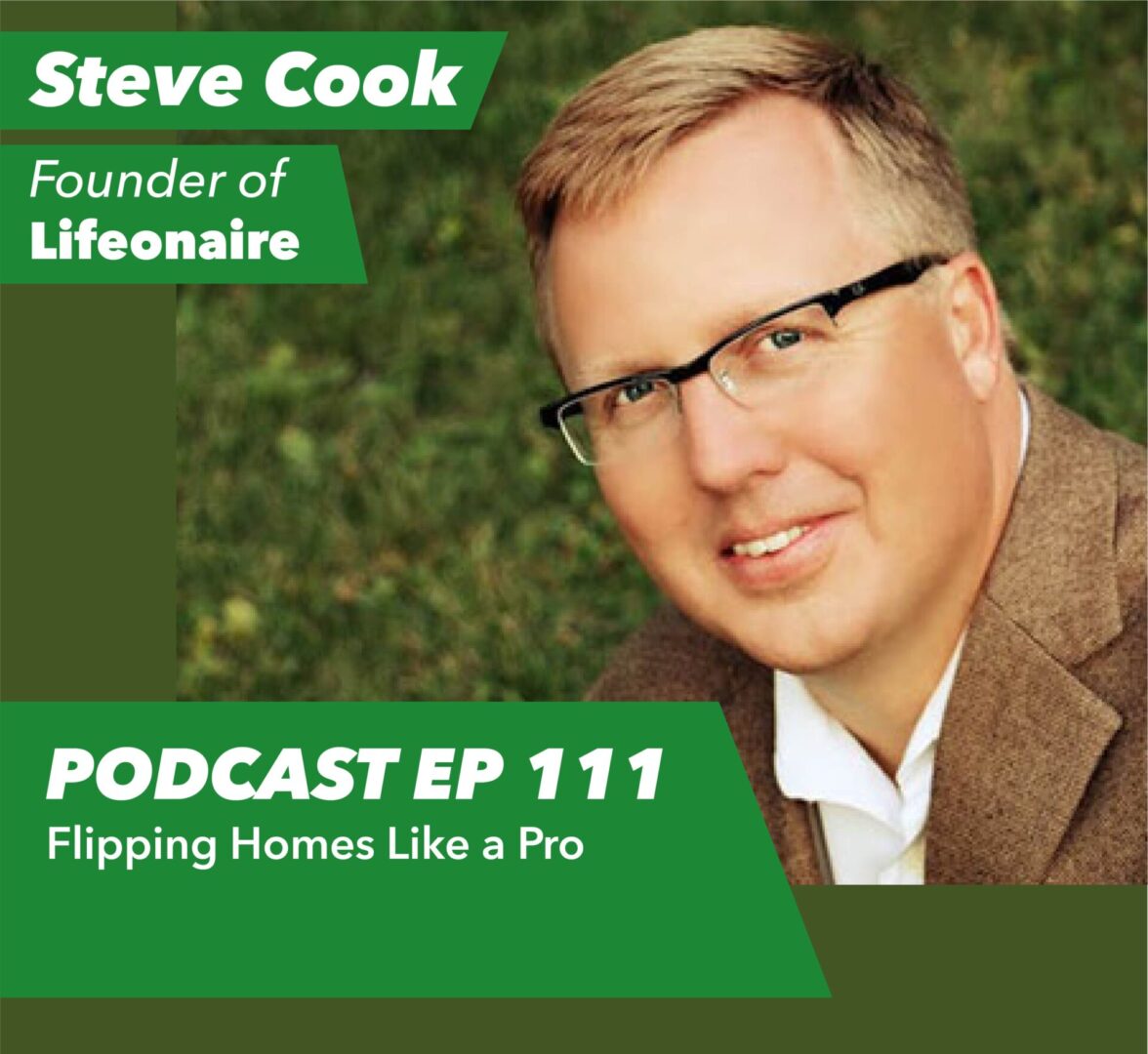 Ep 111 – Flipping Homes Like a Pro | with Lifeonaire’s Steve Cook - Rent To Retirement