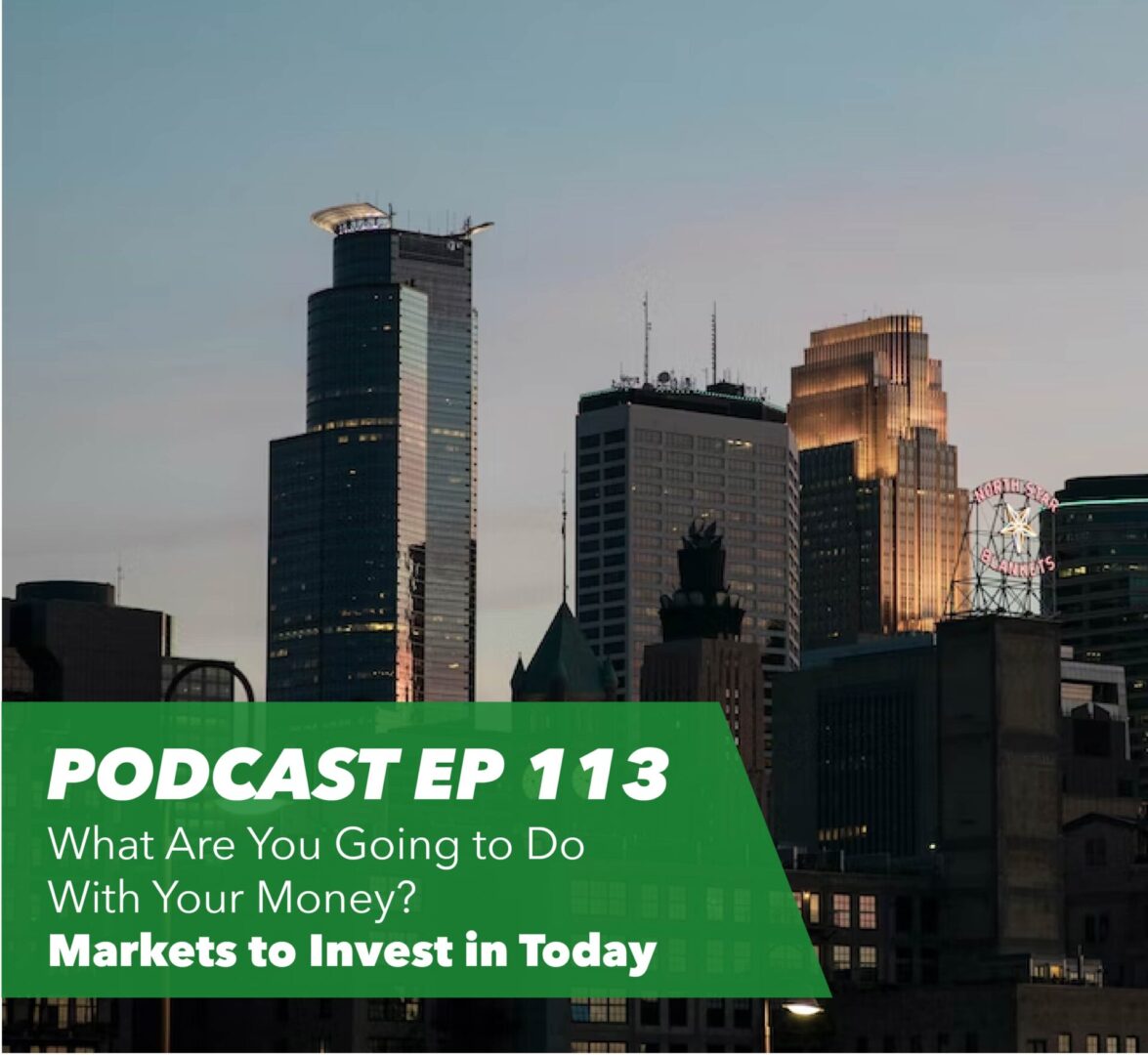 Ep 113 – What Are You Going to Do With Your Money? Markets to Invest in Today - Rent To Retirement