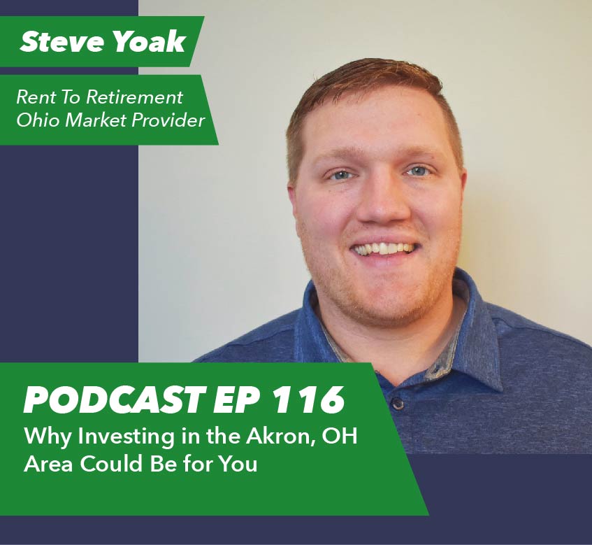 Ep 116 – Why Investing in the Akron, OH Area Could Be for You | with Steve Yoak - Rent To Retirement