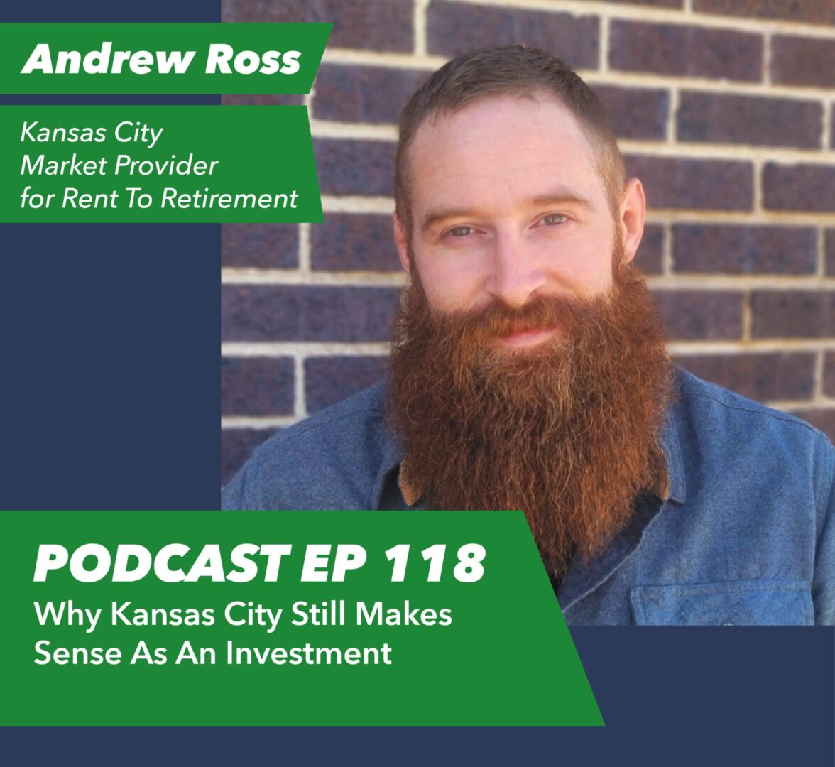 Ep 118 – Why Kansas City Still Makes Sense as an Investment | with Andrew Ross - Rent To Retirement