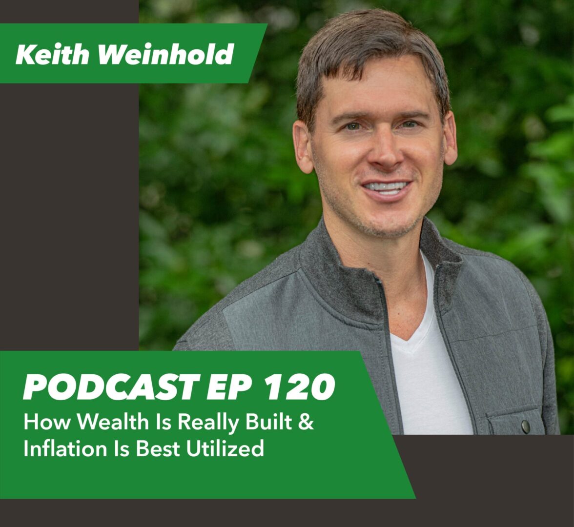 Ep 120 – How Wealth Is Really Built & Inflation Is Best Utilized | with Keith Weinhold￼ - Rent To Retirement