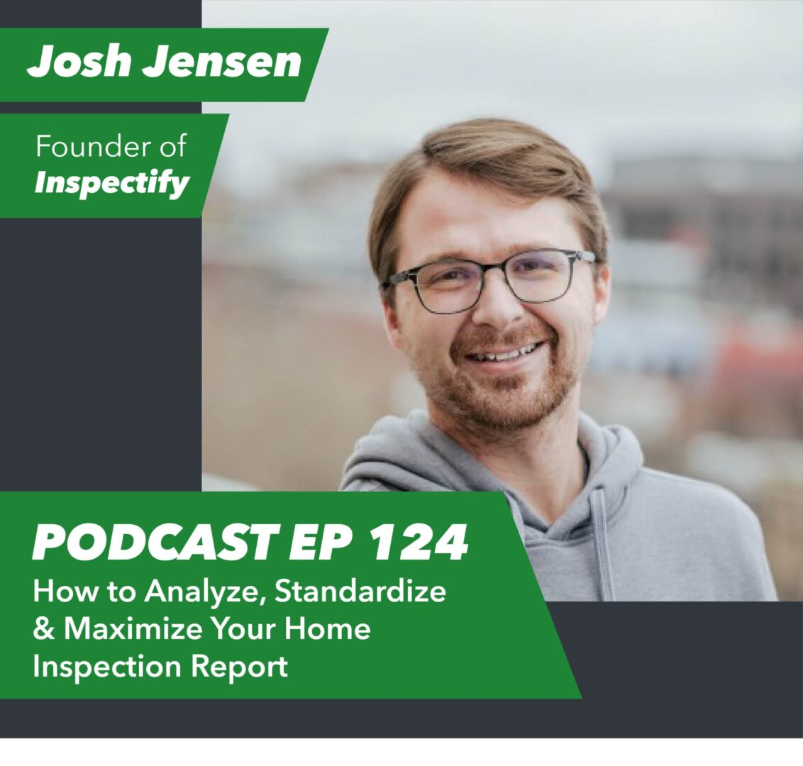 Ep 124 – How to Analyze, Standardize and Maximize Your Home Inspection Report | with Josh Jensen￼ - Rent To Retirement