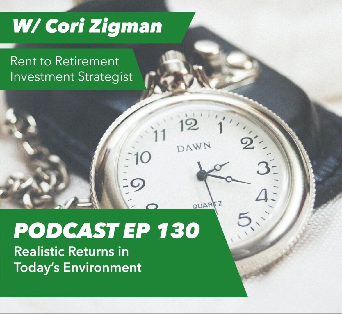 Ep 130 – Realistic Returns in Today’s Environment | with Cori Zigman - Rent To Retirement