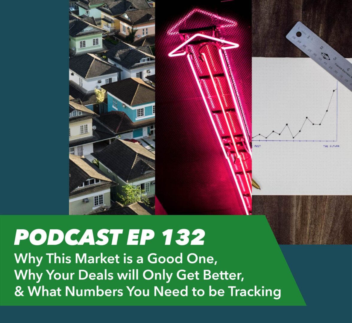 Ep 132 – Why This Market is a Good One, Why Your Deals will Only Get Better, and What Numbers You Need to be Tracking - Rent To Retirement