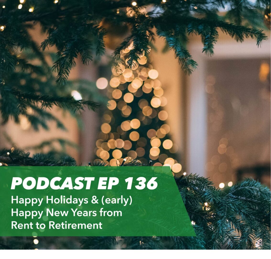 Ep 136 – Happy Holidays & (early) Happy New Years from Rent to Retirement - Rent To Retirement