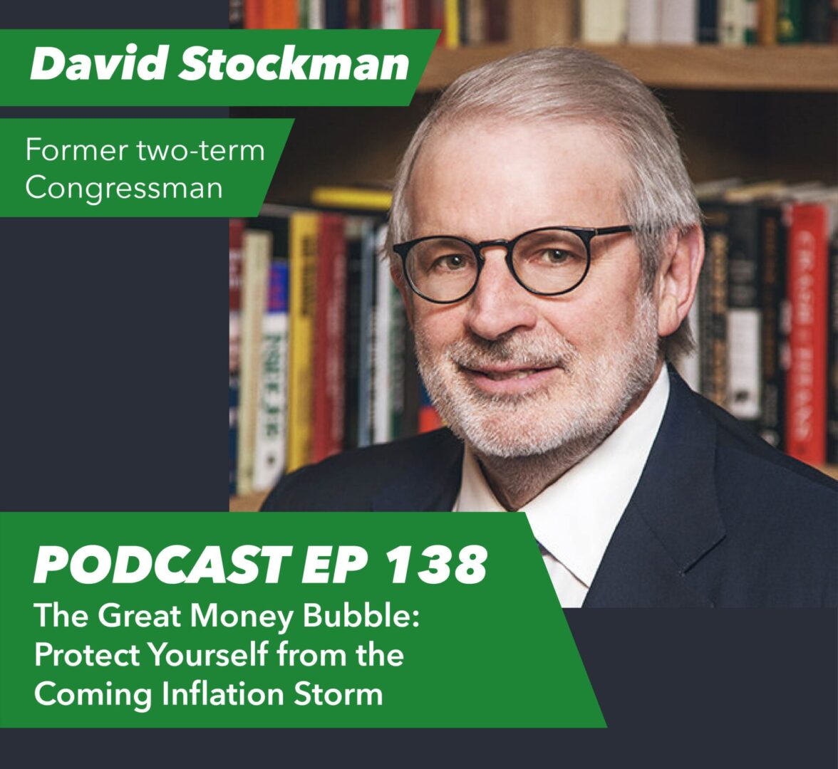 Ep 138 – The Great Money Bubble: Protect Yourself from the Coming Inflation Storm with David Stockman - Rent To Retirement