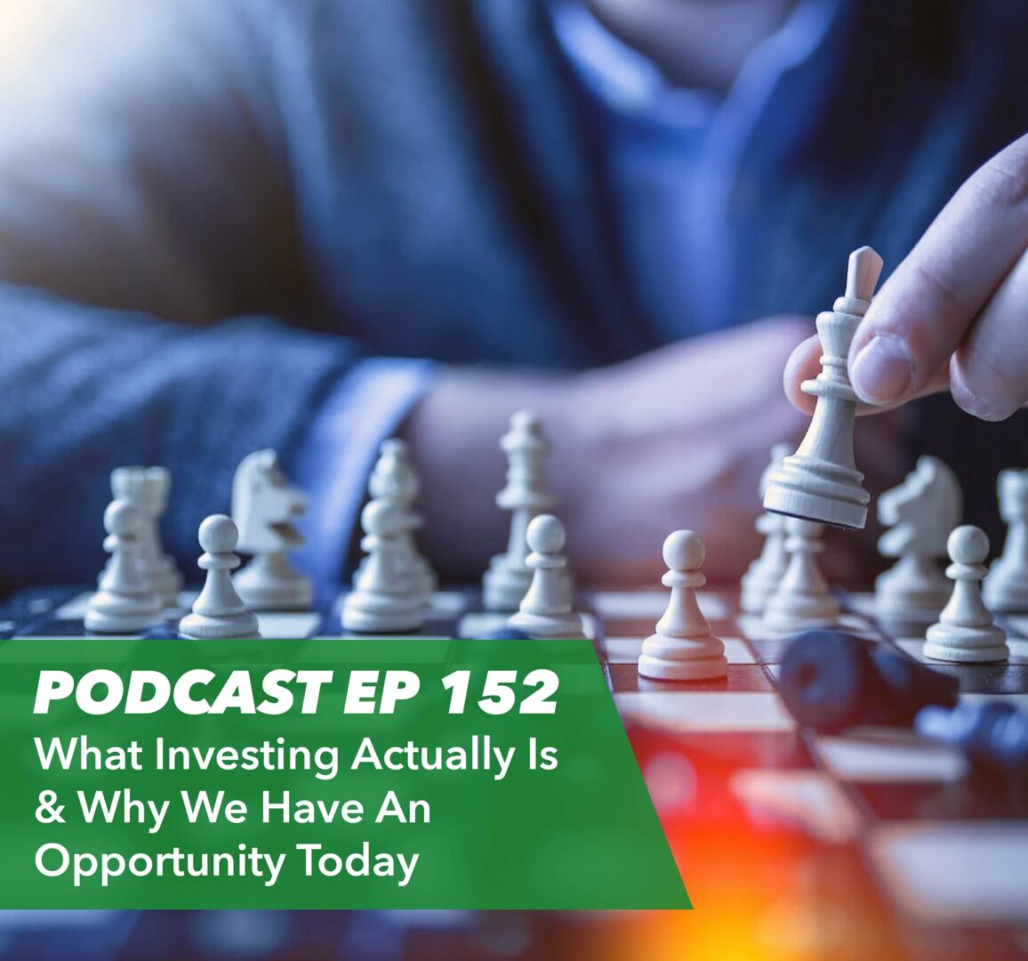 Ep 152 – What Investing Actually Is & Why We Have An Opportunity Today - Rent To Retirement