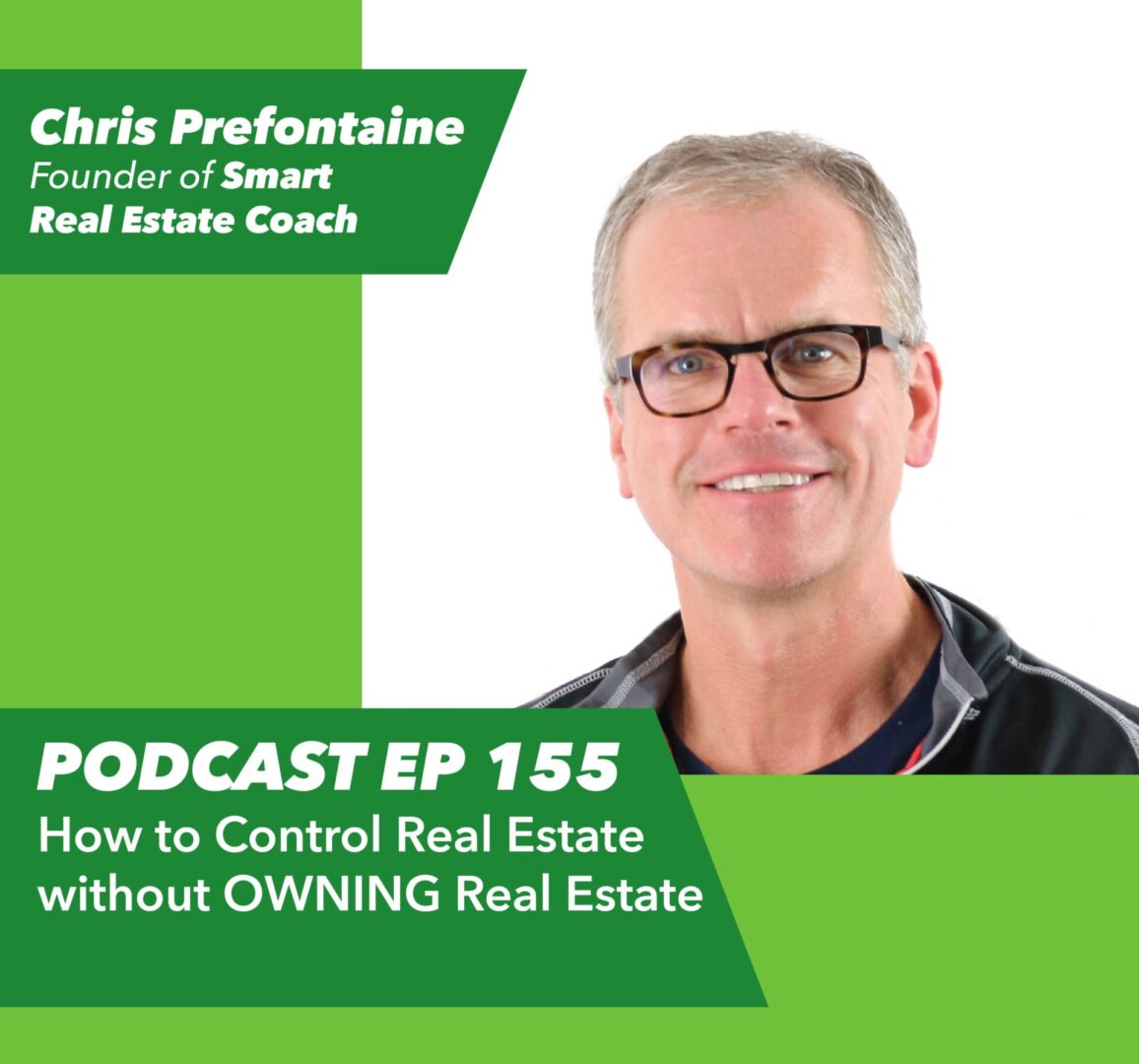 Ep 155 – How to Control Real Estate without OWNING Real Estate | with Chris Prefontaine - Rent To Retirement