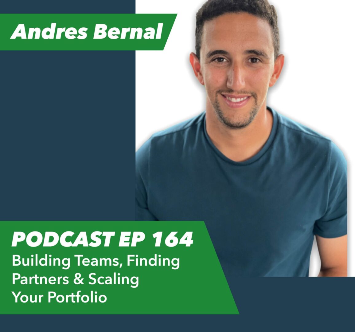 Ep 164 – Building Teams, Finding Partners & Scaling Your Portfolio | with Andres Bernal - Rent To Retirement