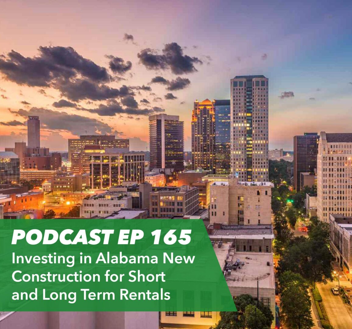 Ep 165 – Investing in Alabama New Construction for Short and Long Term Rentals - Rent To Retirement