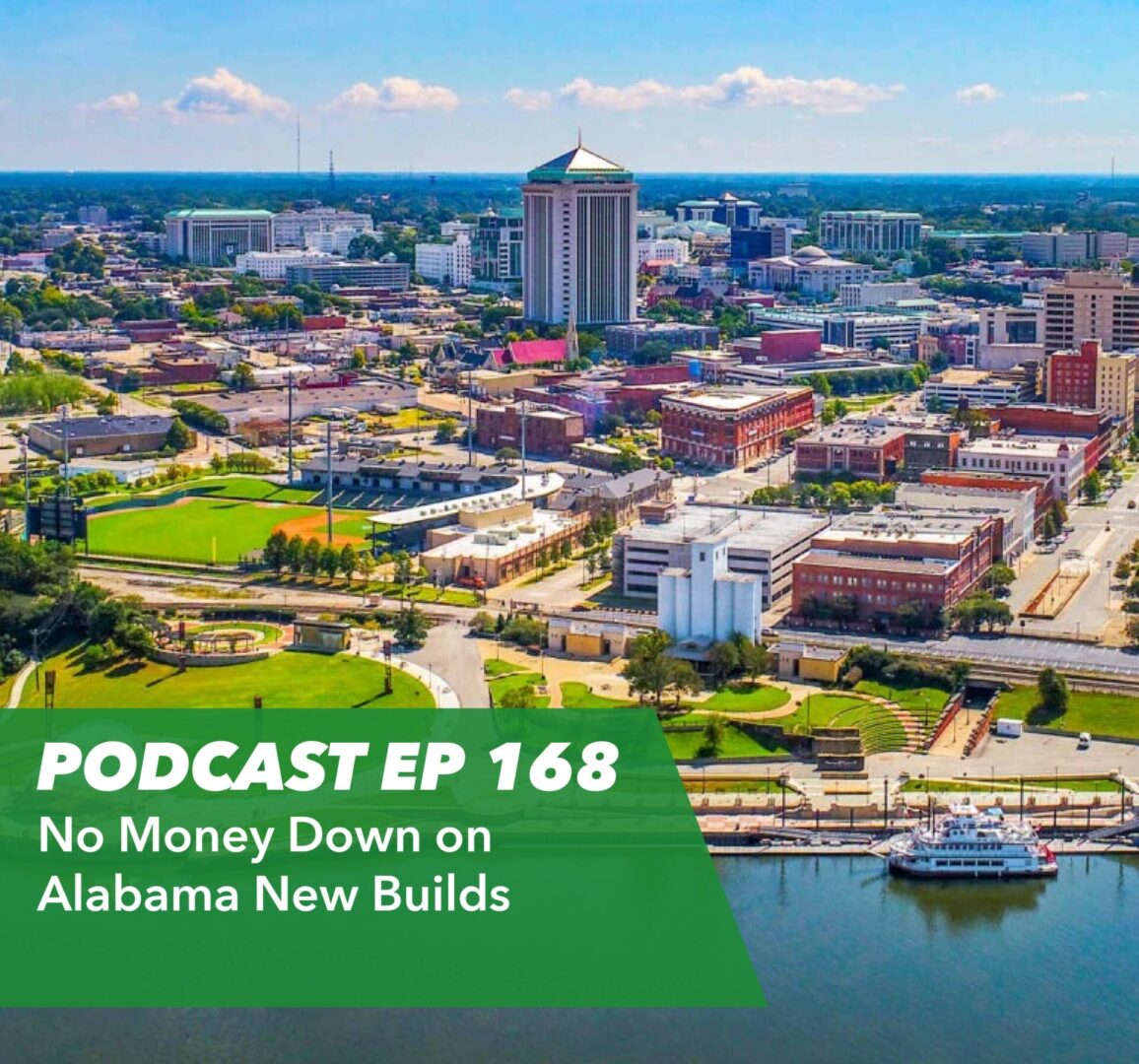 Ep 168 – No Money Down on Alabama Properties – 100% Financing Available on New Builds - Rent To Retirement