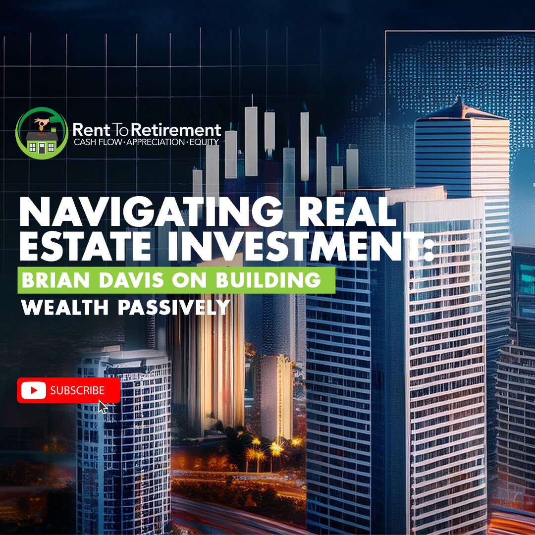 Ep 260 - Navigating Real Estate Investment: Brian Davis on Building Wealth Passively