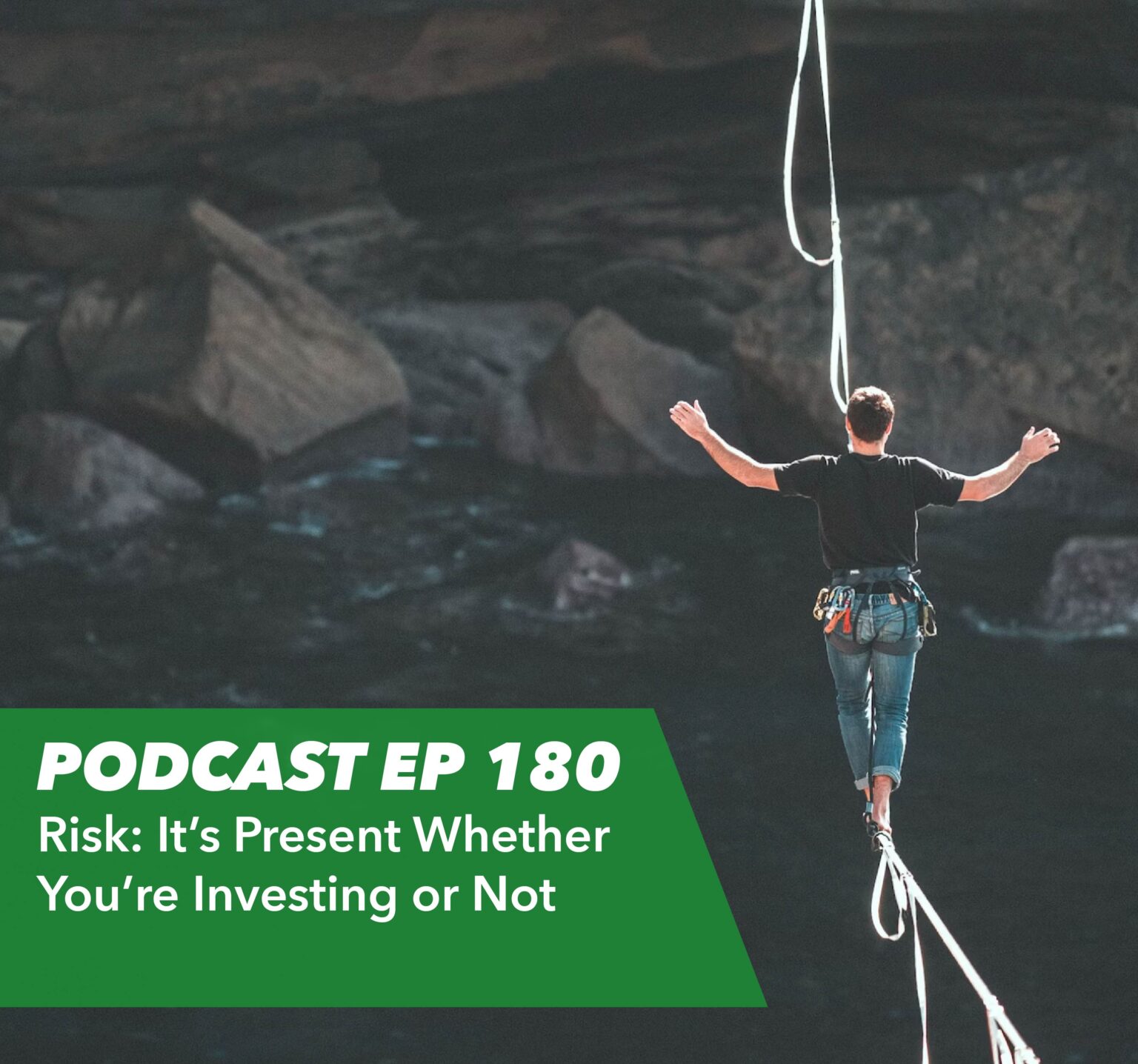 Ep 180 – Risk: It's Present Whether You're Investing or Not