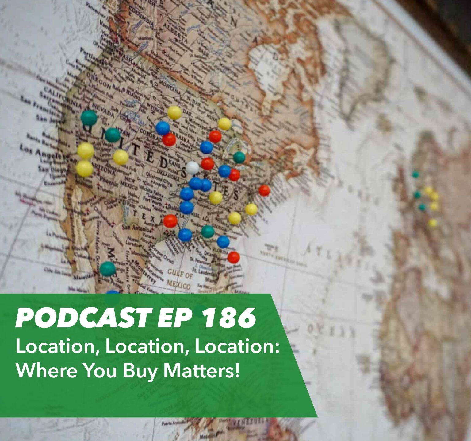 Ep 186 – Location, Location, Location: Where You Buy Matters