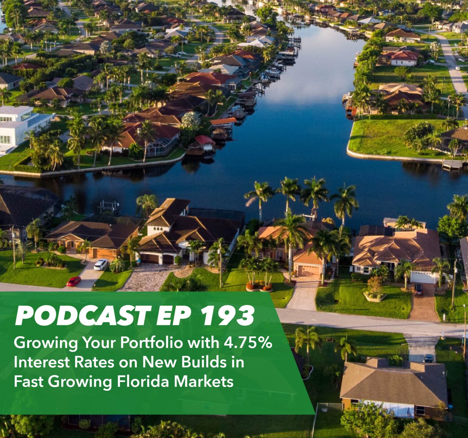 Ep 193 – Growing Your Portfolio with 4.75% Interest Rates on New Builds in Fast Growing Florida Markets