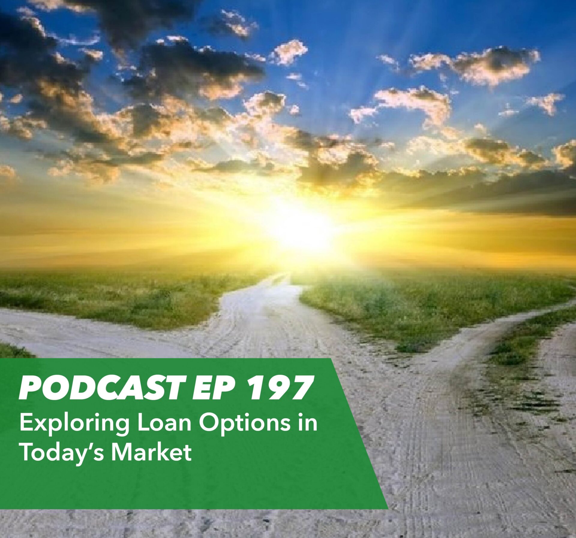 Ep 197 – Exploring Loan Options in Today's Market