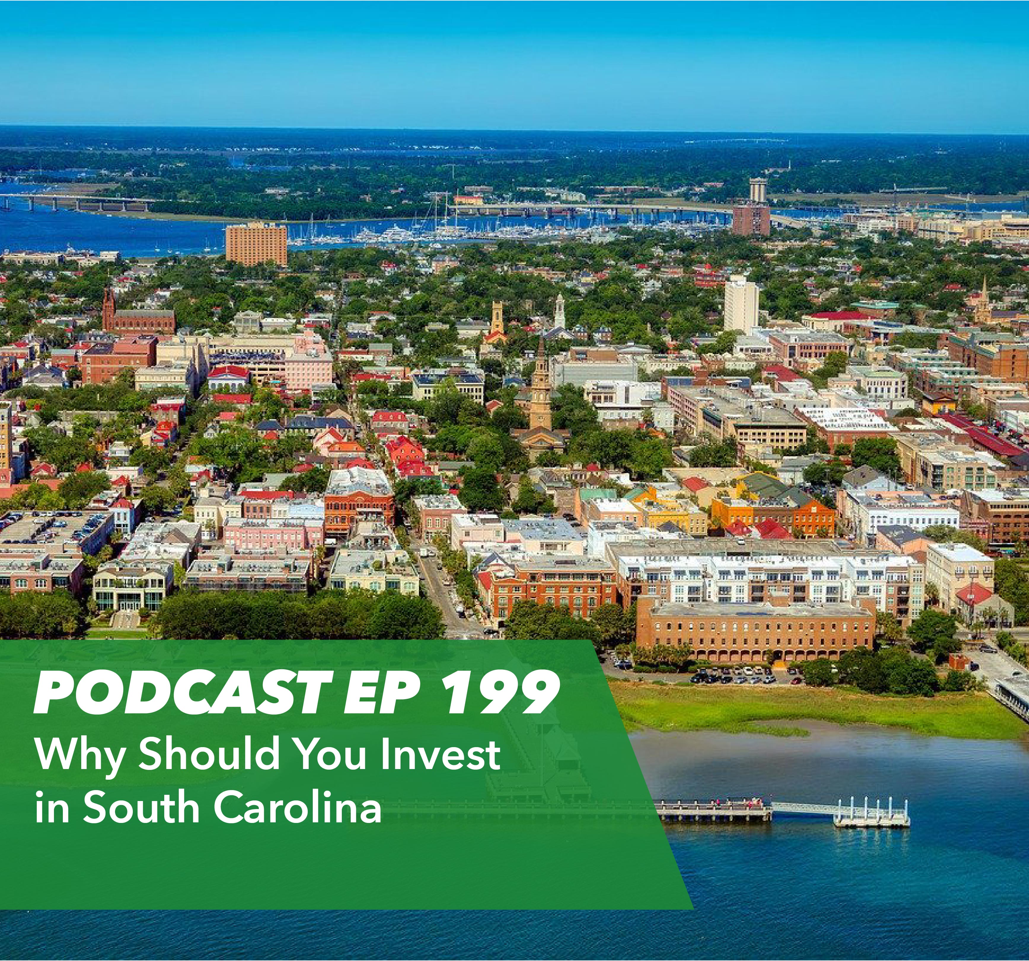 Ep 199 - Why Should You Invest in South Carolina