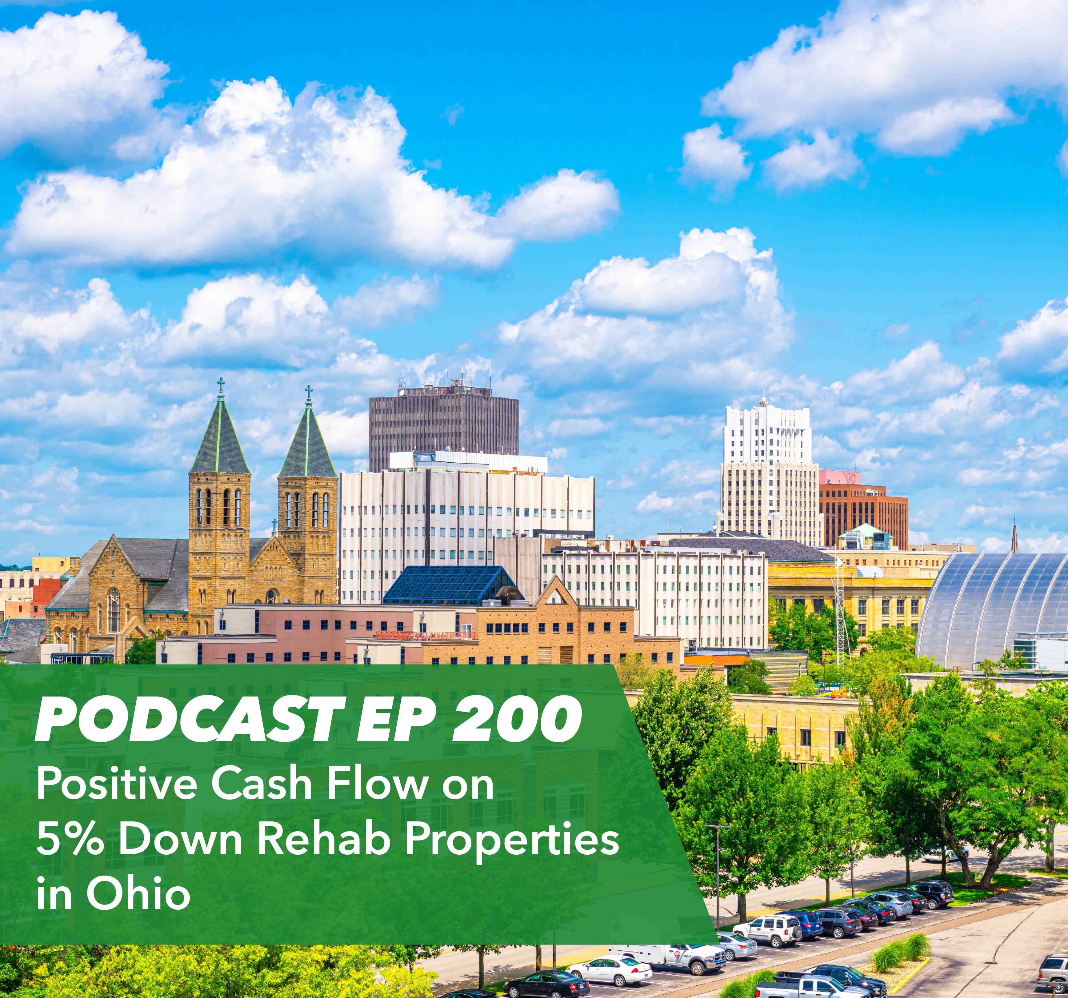 Ep 200 - Positive Cash Flow on 5% Down Rehab Properties in Ohio