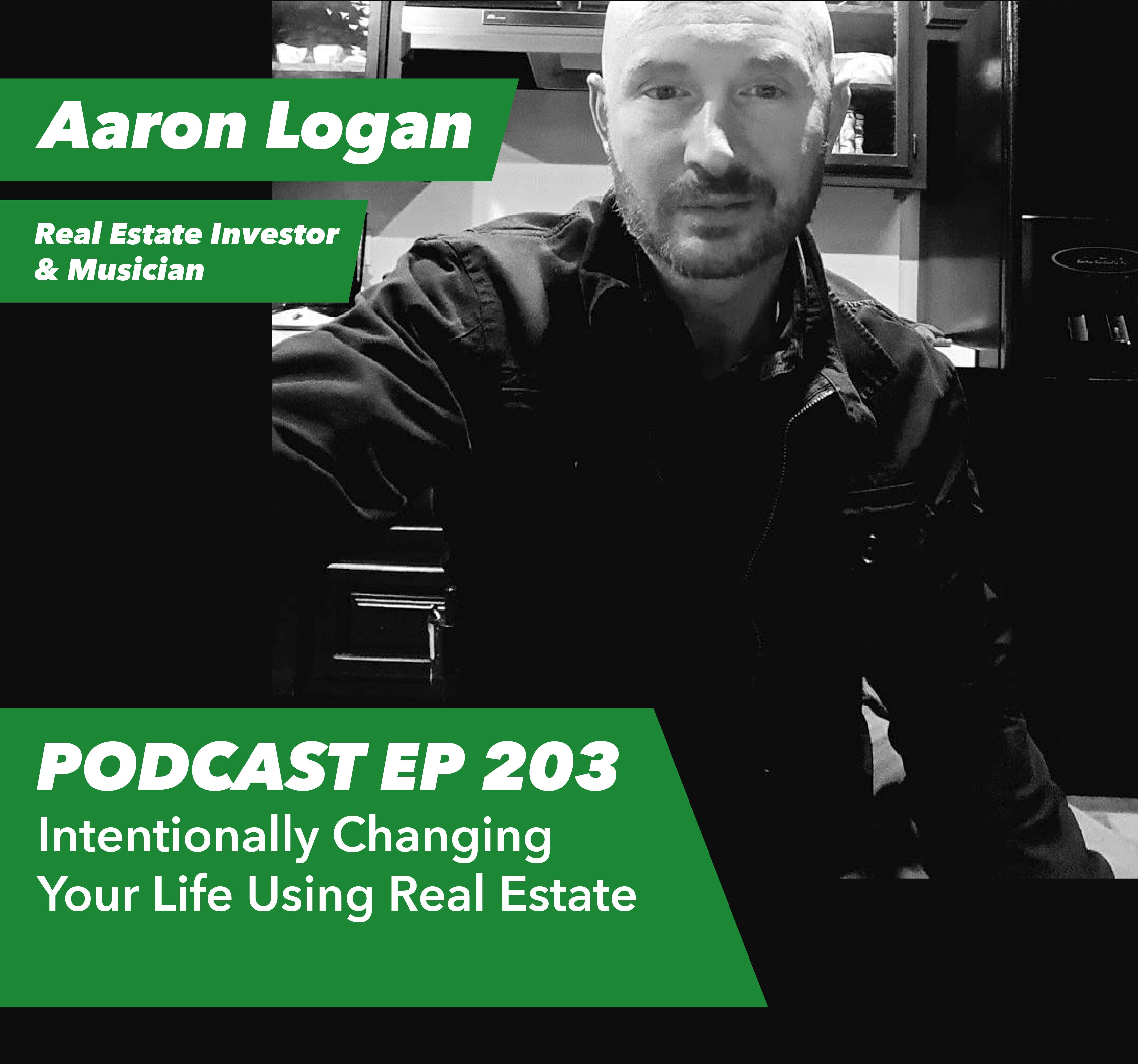 Ep 203 - Intentionally Changing Your Life Using Real Estate with Investor Aaron