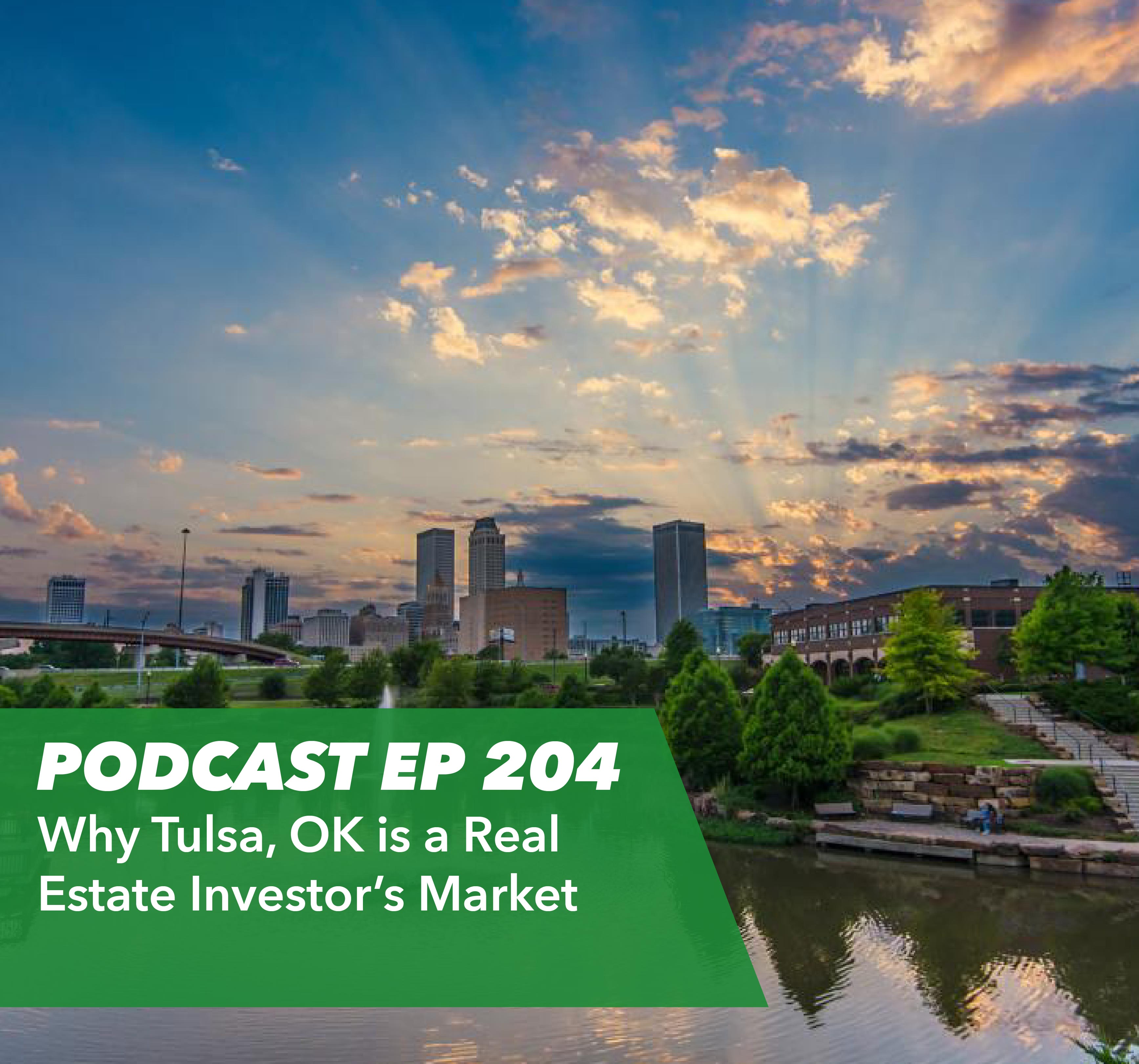 Ep 204 - Why Tulsa, OK is a Real Estate Investor’s Market