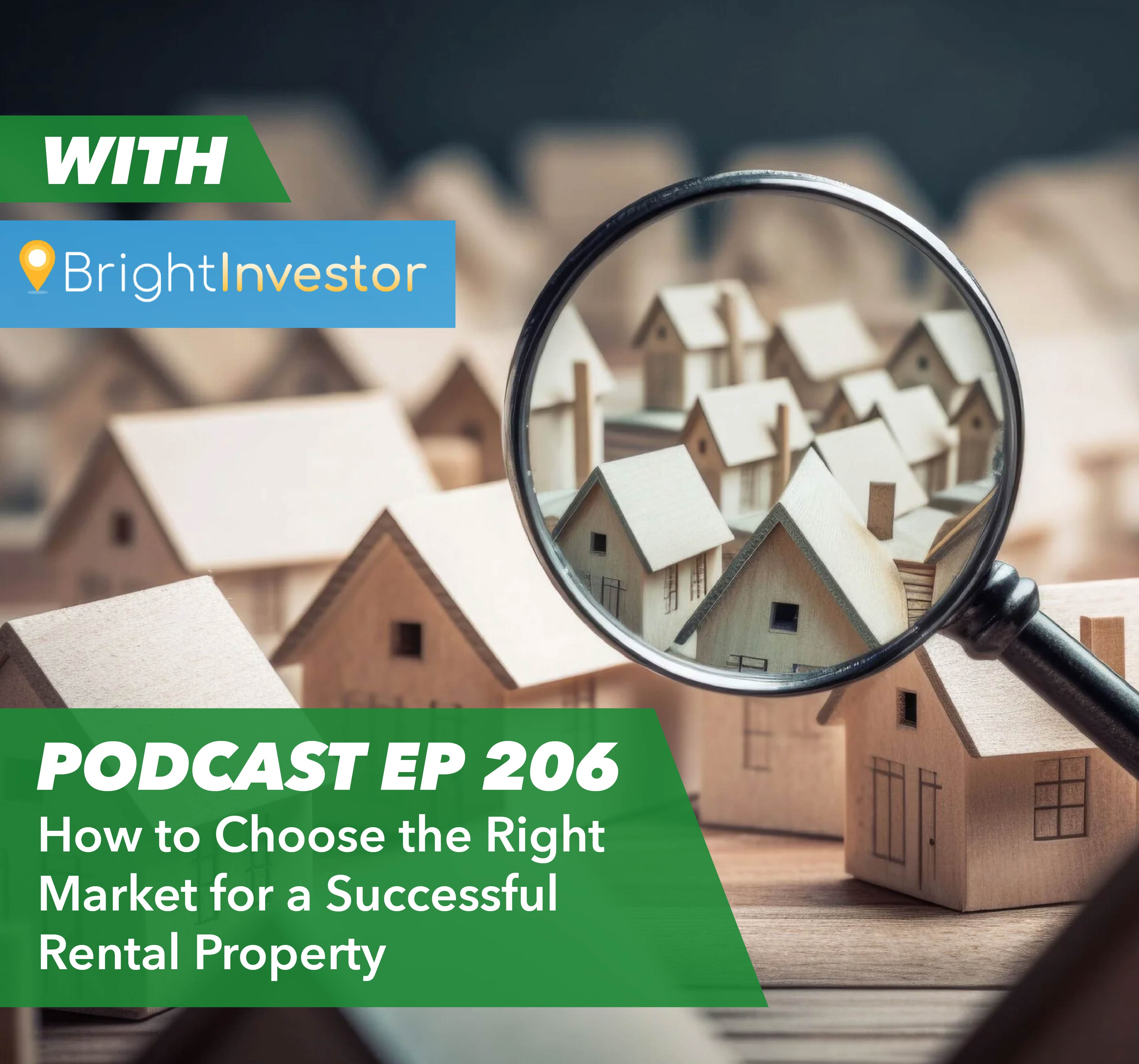 Ep 206 – How to Choose the Right Market for a Successful Rental Property with Bright Investor